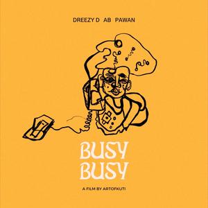 BUSY BUSY (DREEZY D, AB AND PAWAN) (Radio Edit)