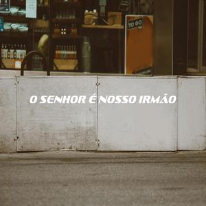 O Senhor é nosso irmão