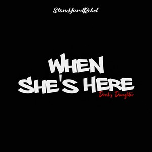 When She’s Here (Devil’s Daughter) [Explicit]