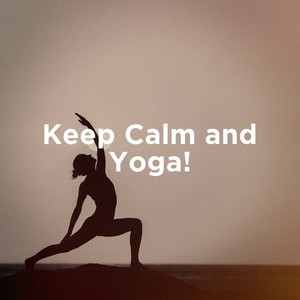 Keep Calm and Yoga!