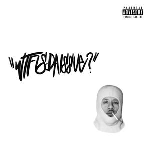 WTFisDAissue? (Freestyle) (Explicit)