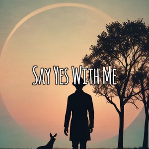 Say Yes With Me