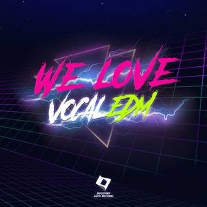 We Love Vocal EDM