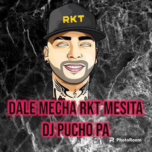 DALE MECHA RKT DJ PUCHO PA