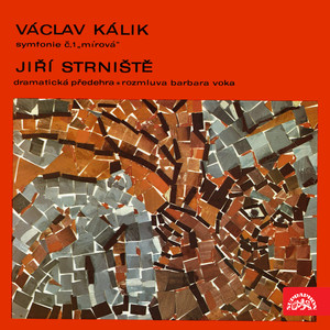 Kálik: Symphony No. 1 / Strniště: Ouverture drammatico, Rozmluva Barbara Voka