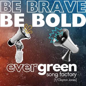 Be Brave, Be Bold (feat. Clayton Jones)