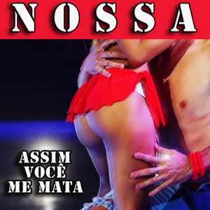 Nossa(Assim Você Me Mata)