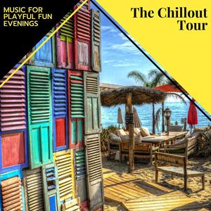 The Chillout Tour - Music For Playful Fun Evenings