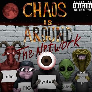 Chaos Is Around The Network (Explicit)