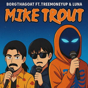 Mike Trout (feat. TreeMoneyUp & Luna!) (Explicit)