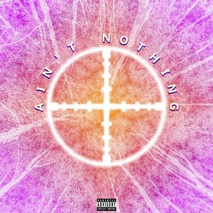 Ain't Nothing (Explicit)