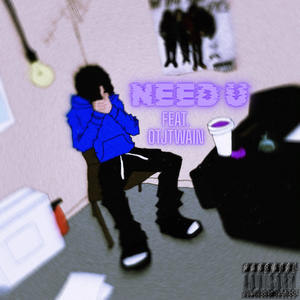 Need u (feat. OTJTwain) (Explicit)