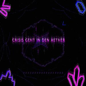 CRISIS GEHT IN DEN AETHER (Explicit)
