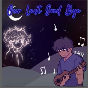 Our Last Goodbye (Explicit)