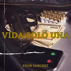 Vida solo una (Exon Sanchez) [Explicit]