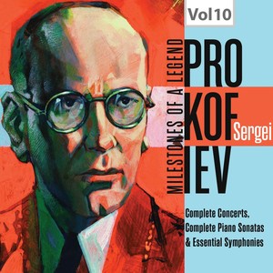 Milestones of A Legend: Sergei Prokofiev, Vol. 10