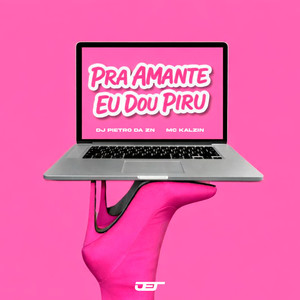 PRA AMANTE EU DOU PIRU (Explicit)