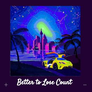 Better to Lose Count (Explicit)