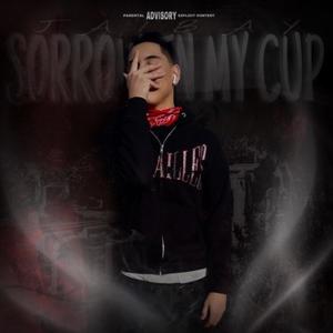 Sorrows In My Cup (Explicit)