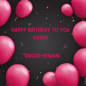 Happy Birthday To You Darsh