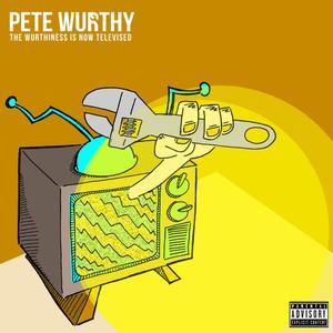 The Wurthiness Is Now Televised (Explicit)