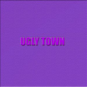 Ugly Town (Explicit)