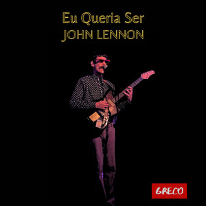 Eu Queria Ser John Lennon