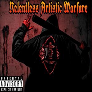 Relentless Artistic Warfare (Explicit)
