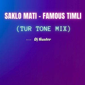 SAKLO MATI - FAMOUS TIMLI (TUR TONE MIX)