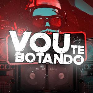 MEGA VOU TE BOTANDO (Explicit)