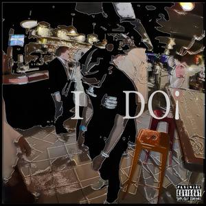 I Do ! (Explicit)