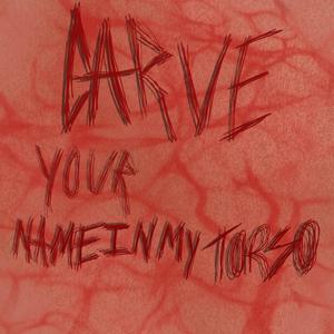 CARVE YOUR NAME IN MY TORSO (feat. Dollbreaker) [Explicit]