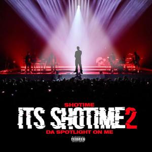 It's ShoTime 2 Da Spotlight On Me (Explicit)