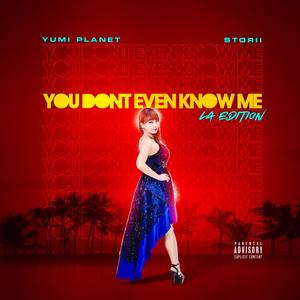 YOU DONT EVEN KNOW ME (feat. Storii) [LA EDITION]