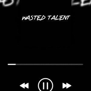 Wasted Talent (Explicit)