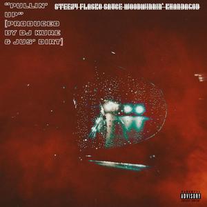 Pullin' Up (feat. Sauce WoodWinnin & KhanDaGod) (Explicit)