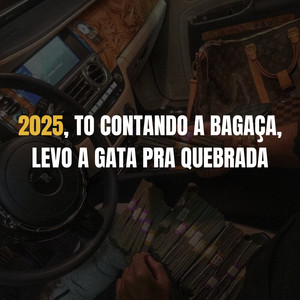 2025, TO CONTANDO A BAGAÇA, LEVO A GATA PRA QUEBRADA (Explicit)