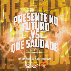 Presente no Futuro Vs Que Saudade (Explicit)