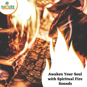Awaken Your Soul with Spiritual Fire Sounds