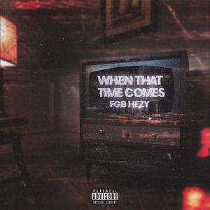 WHEN THAT TIME COME (Explicit)