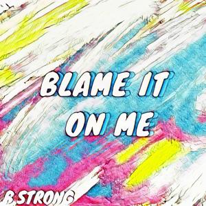 Blame It On Me (Explicit)