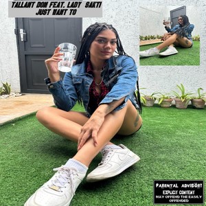 Just Want To (feat. Lady Sakti) (Explicit)