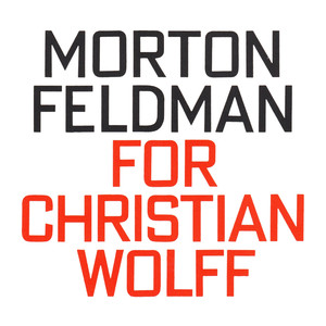 Morton Feldman: For Christian Wolff