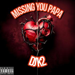 MISSING YOU PAPA (Explicit)