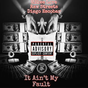 It Ain't My Fault (feat. Raw Streets & Diego Escobar) [Explicit]