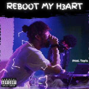 REBOOT MY H3ART (Produced by Topia) [Explicit]