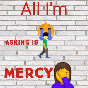 All I'm Asking Is Mercy