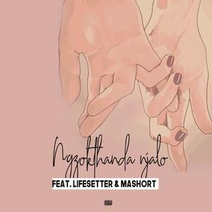 Ngzokthanda Njalo (feat. Mashort & Lifesetter) [Explicit]