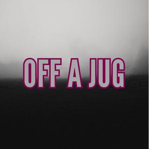 Off a Jug (Explicit)