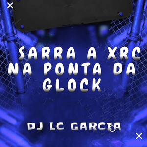 SARRA A XRC NA PONTA DA GLOCK (Explicit)